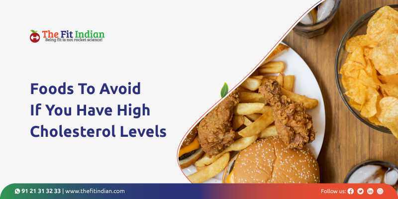 What are the foods to avoid if you have high cholesterol levels